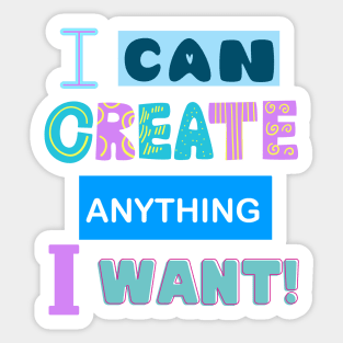 I Can Create Anything I Want! - Motivational Quotes Sticker